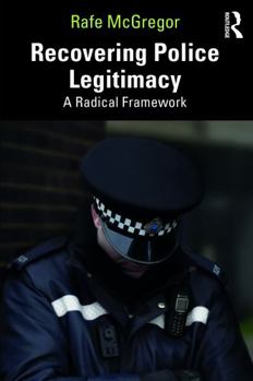 Paperback Recovering Police Legitimacy: A Radical Framework Book