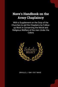 Paperback Nave's Handbook on the Army Chaplaincy: With a Supplement on the Duty of the Churches to aid the Chaplains by Follow-up Work in Conserving the Moral a Book