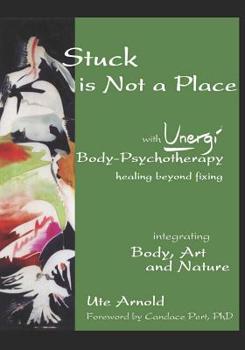 Paperback Stuck is Not a Place: with Unergi Body Psychotherapy Book