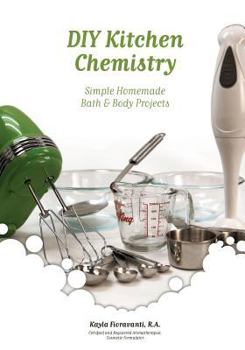 Paperback DIY Kitchen Chemistry: Simple Homemade Bath & Body Projects Book