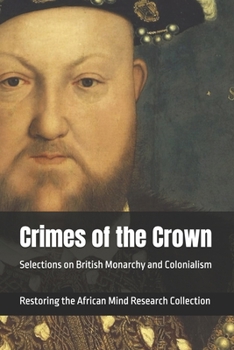 Paperback Crimes of the Crown: Selections on British Monarchy and Colonialism Book