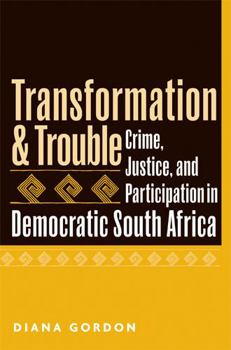 Paperback Transformation and Trouble: Crime, Justice and Participation in Democratic South Africa Book