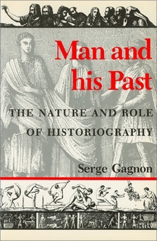 Paperback Man and His Past: The Nature and Role of Historiography Book