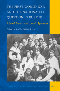 The First World War and the Nationality Question in Europe : Global Impact and Local Dynamics