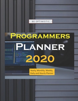 Programmers planner 2020: Yearly, Monthly, Weekly, Daily and Hourly Planner size 8.5 Inch x 11 Inch from 99 books