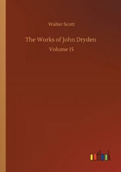 Paperback The Works of John Dryden: Volume 15 Book