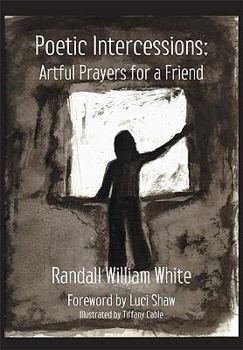 Poetic Intercessions: Artful Prayers for a Friend