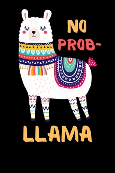 Paperback No Prob Llama: Blank Lined Notebook Journal With Funny Sassy Saying On Cover, Cute Alpaca Notebook Journal For Men Women And Kids, Gi Book