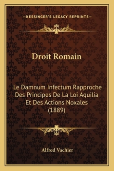 Paperback Droit Romain: Le Damnum Infectum Rapproche Des Principes De La Loi Aquilia Et Des Actions Noxales (1889) [French] Book