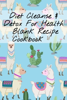 Diet Cleanse & Detox For Health Blank Recipe Cookbook: Blank Recipe Leafy Green Liquid Food Plan & Recipe Sheets For Detoxing Meals - Blank Cookbook ... Drink Ingredients, Calories, Notes & Instru