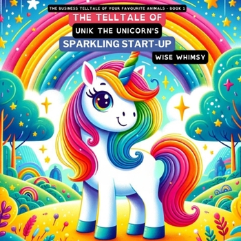 Paperback The Telltale of Unik the Unicorn's Sparkling Start-Up Book