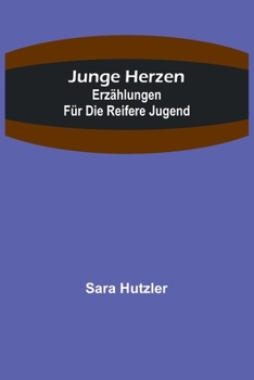 Junge Herzen: Erzählungen für die reifere Jugend