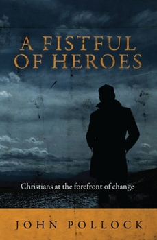 Paperback A Fistful of Heroes: Christians at the Forefront of Change Book