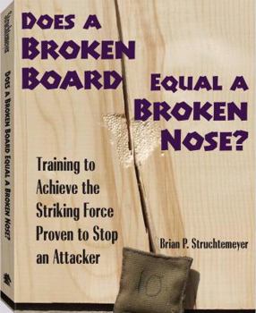 Paperback Does A Broken Board Equal A Broken Nose?: Training to Achieve the Striking Force Proven to Stop an Attacker Book