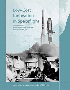 Paperback Low Cost Innovation in Spaceflight: The History of the Near Earth Asteroid Rendezvous (NEAR) Mission. Monograph in Aerospace History, No. 36, 2005 Book