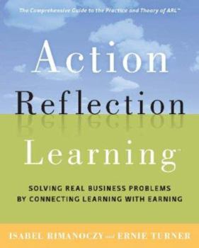 Hardcover Action Reflection Learning (TM): Solving Real Business Problems by Connecting Learning with Earning Book