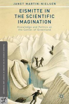 Hardcover Eismitte in the Scientific Imagination: Knowledge and Politics at the Center of Greenland Book