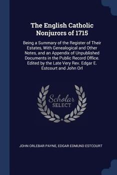 Paperback The English Catholic Nonjurors of 1715: Being a Summary of the Register of Their Estates, With Genealogical and Other Notes, and an Appendix of Unpubl Book