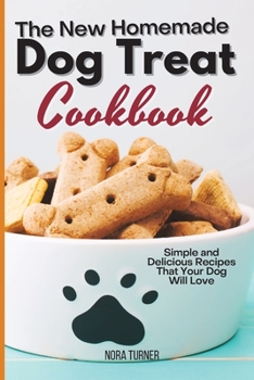 Paperback The New Homemade Dog Treat Cookbook: Simple and Delicious Recipes That Your Dog Will Love Book