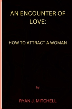 Paperback An Encounter of Love: How to attract a woman Book