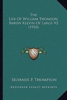 Paperback The Life Of William Thomson, Baron Kelvin Of Largs V2 (1910) Book