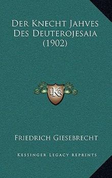 Der Knecht Jahves Des Deuterojesaia (1902)