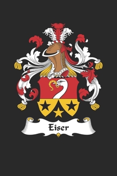 Paperback Eiser: Eiser Coat of Arms and Family Crest Notebook Journal (6 x 9 - 100 pages) Book