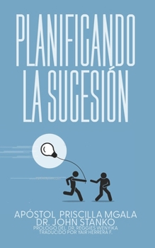 Planificando la Sucesión: La Necesidad Que Los Líderes Deben Abordar (Spanish Edition)