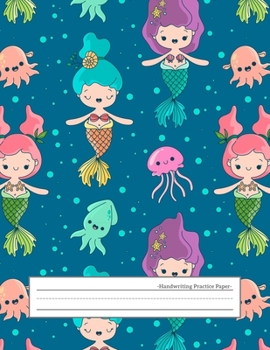 Handwriting Practice Paper: Wide Ruled Papers with Dotted Dashed Midline Alphabets abc Letter Writing Practice Sheets Handwriting Pages for ... Primary Notebook Kids Girls Boys, Mermaid