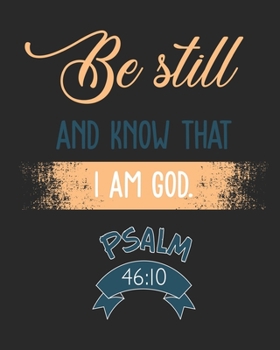 Be Still and Know That I Am God. Psalm 46:10: Daily Planner | Notes | Priorities | To Do | January 1, 2020 - December 31, 2020 | 8 x 10