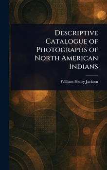Hardcover Descriptive Catalogue of Photographs of North American Indians Book