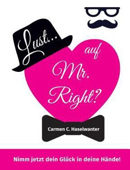 Paperback Lust... auf Mr. Right?: Nimm jetzt dein Glück in deine Hände! [German] Book