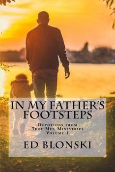 Paperback In My Father's Footsteps: Devotions from True Men Ministries Book