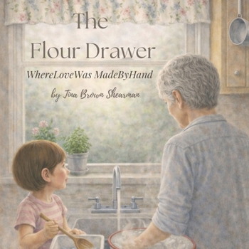 The Flour Drawer: Where Love Was Made by Hand