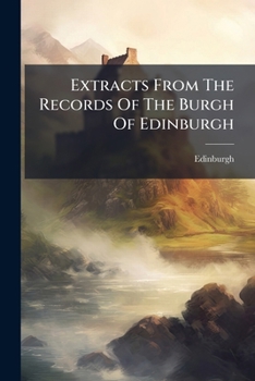 Paperback Extracts From The Records Of The Burgh Of Edinburgh: A.d. 1528-1557 Book