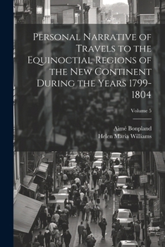 Paperback Personal Narrative of Travels to the Equinoctial Regions of the New Continent During the Years 1799-1804; Volume 5 Book