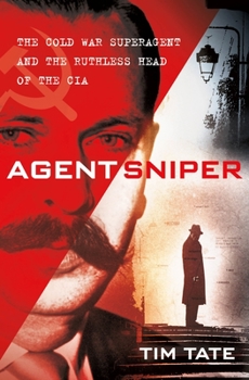 Hardcover Agent Sniper: The Cold War Superagent and the Ruthless Head of the CIA Book