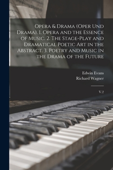 Paperback Opera & Drama (Oper und Drama). 1. Opera and the Essence of Music. 2. The Stage-play and Dramatical Poetic art in the Abstract. 3. Poetry and Music in Book