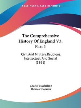 The Comprehensive History Of England V3, Part 1: Civil And Military, Religious, Intellectual, And Social