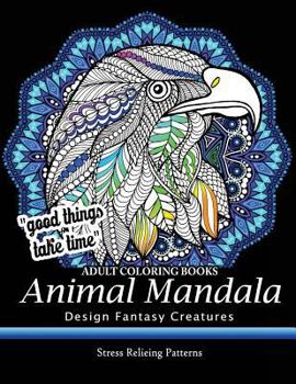 Paperback Adult Coloring Book: Design Fantasy Creatures Eagle, Lion, Tiger, Rabbit, Bird and Etc. Book