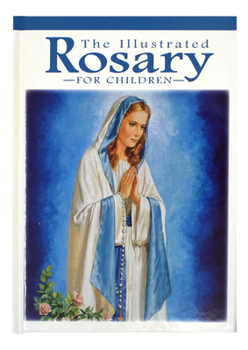 Hardcover The Illustrated Rosary for Children Book