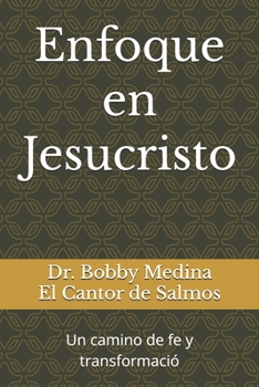 Paperback Enfoque en Jesucristo: Un camino de fe y transformació [Spanish] Book