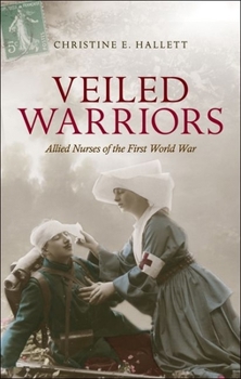 Hardcover Veiled Warriors: Allied Nurses of the First World War Book
