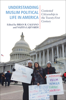 Understanding Muslim Political Life in America: Contested Citizenship in the Twenty-First Century - Book  of the Religious Engagement in Democratic Politics