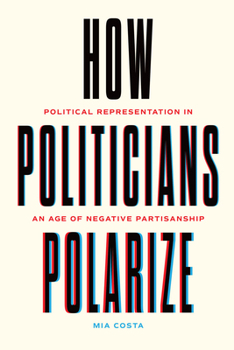 How Politicians Polarize: Political Representation in an Age of Negative Partisanship