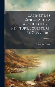 Hardcover Cabinet Des Singularitez D'architecture, Peinture, Sculpture, Et Graveure [French] Book