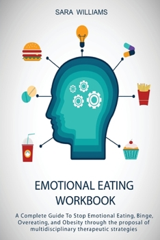 Paperback Emotional Eating Workbook: A Complete Guide To Stop Emotional Eating, Binge, Overeating, and Obesity through the proposal of multidisciplinary th Book