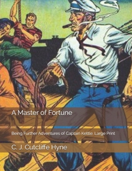 Paperback A Master of Fortune: Being Further Adventures of Captain Kettle: Large Print Book