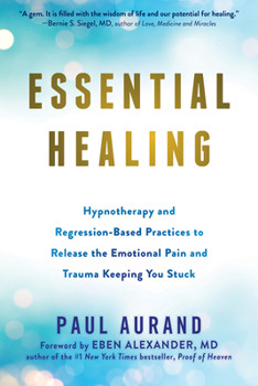 Paperback Essential Healing: Hypnotherapy and Regression-Based Practices to Release the Emotional Pain and Trauma Keeping You Stuck Book