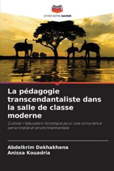 La pédagogie transcendantaliste dans la salle de classe moderne: Cultiver l'éducation holistique pour une conscience personnelle et environnementale (French Edition)